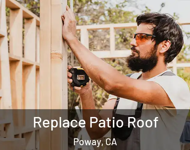  Replace Patio Roof Poway, CA