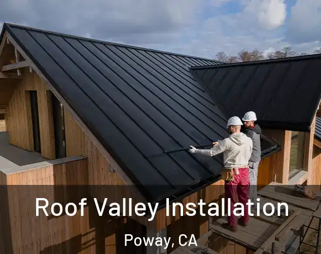  Roof Valley Installation Poway, CA