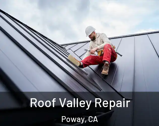  Roof Valley Repair Poway, CA